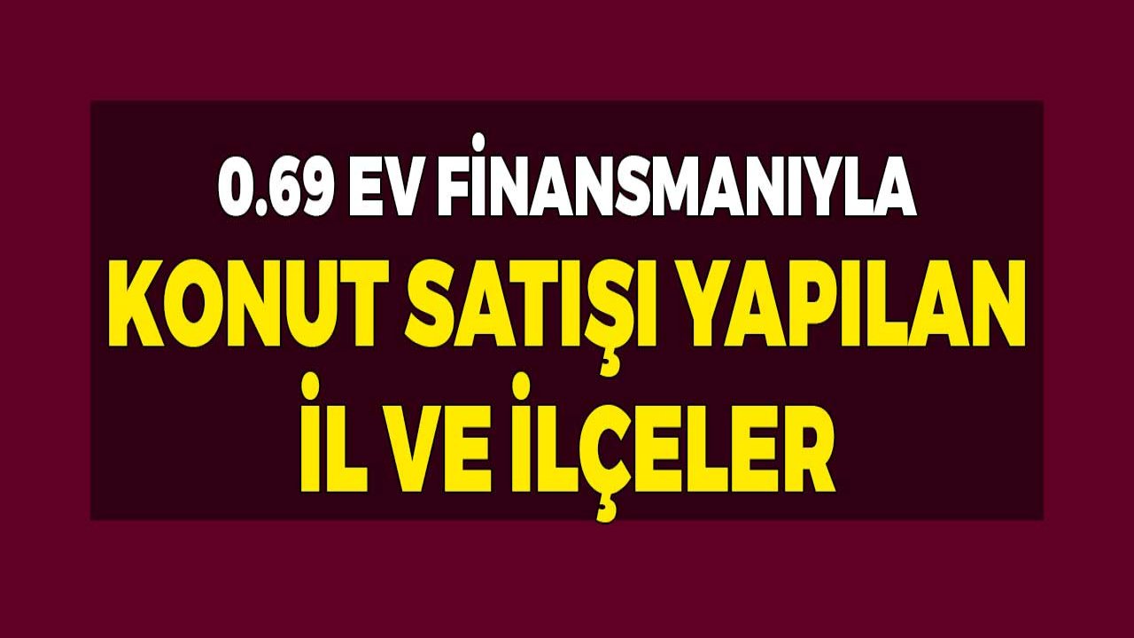 0.69 Konut Finansmanı Oranıyla Banka Konutu Satışı Yapılan İl ve İlçeler