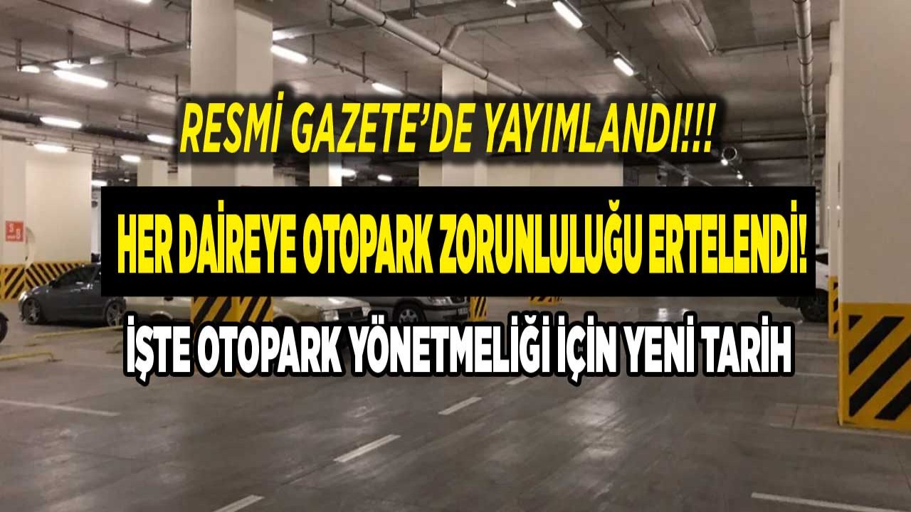 SON DAKİKA: Otopark Yönetmeliği Ertendi! Yeni Yönetmelik İle Her Daireye Bir Otopark Zorunluluğu 2021 Yılına Kaldı