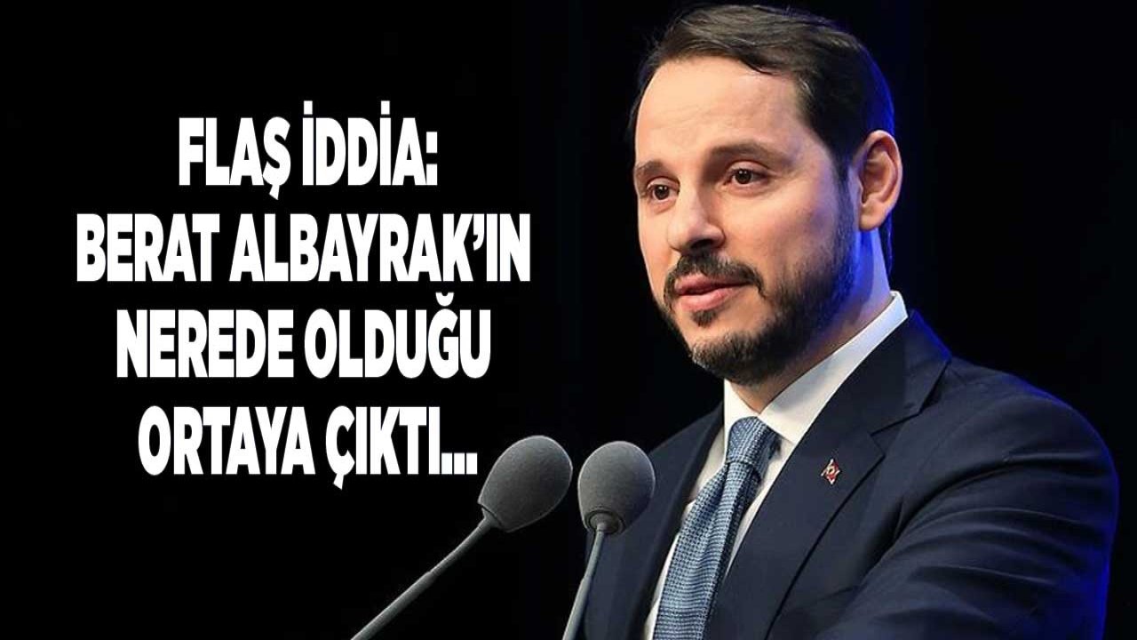 Son Dakika İddiası: Hazine ve Maliye Bakanı Berat Albayrak'ın Nerede Olduğu Açıklandı!