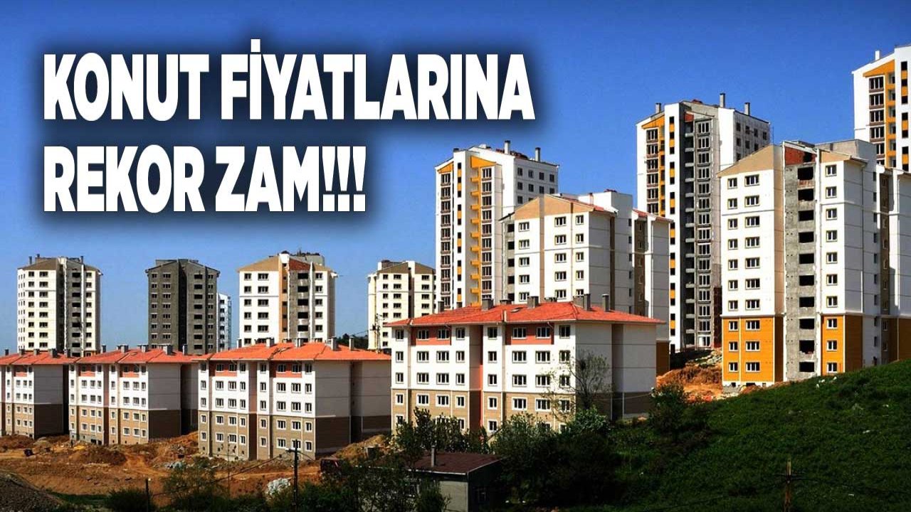 Konut Fiyatlarına Rekor Zam! En Çok Sıfır Ev Fiyatları Zamlandı, Türkiye Zam Şampiyonu Oldu