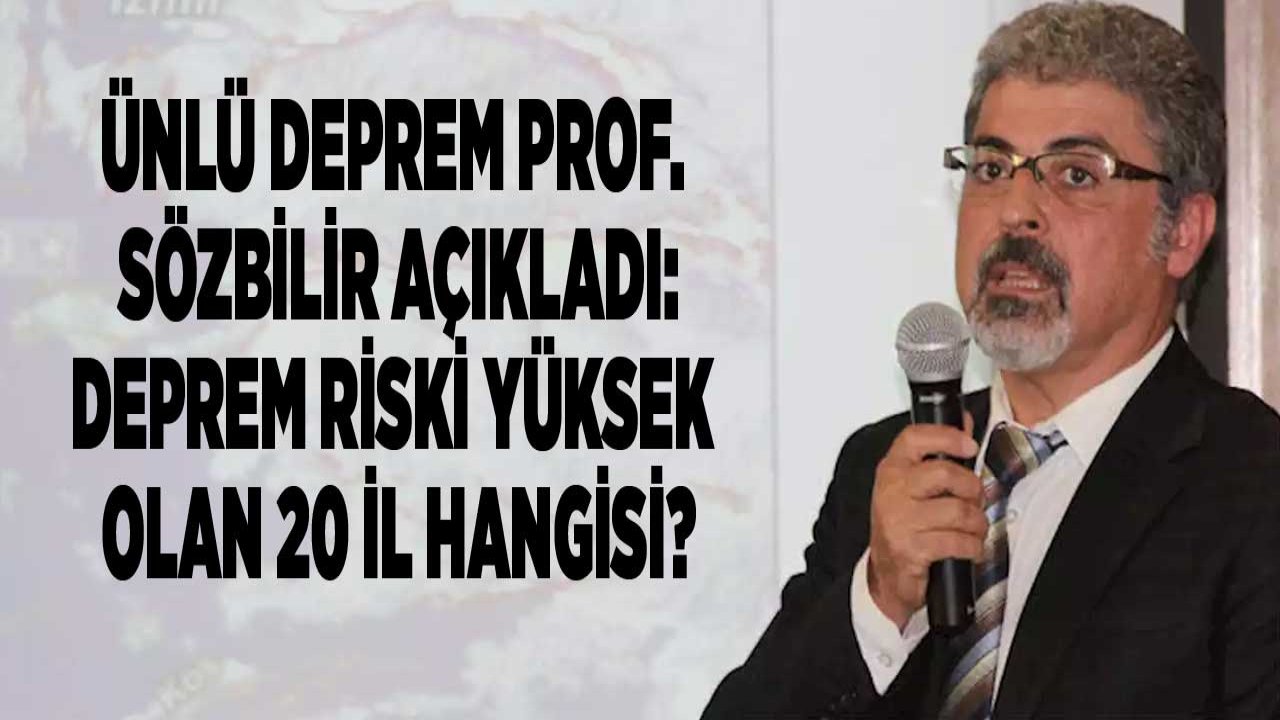 Deprem Profesörü Sözbilir Açıkladı: Türkiye'de Deprem Olma Olasılığı En Yüksek 20 Şehir Hangisi?