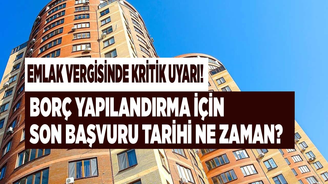 Emlak Vergisi Borcu Olanlara Çok Kritik Yapılandırma Uyarısı! Vergi Yapılandırma Son Başvuru Tarihi Ne Zaman Dolacak?