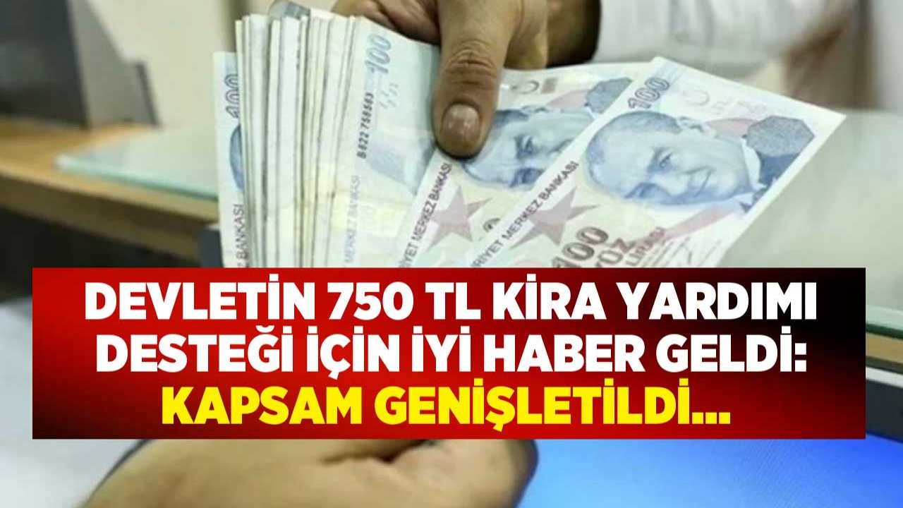 Devletin 750 TL Kira Yardımı İçin İyi Haber Geldi: Kapsam Genişletildi!