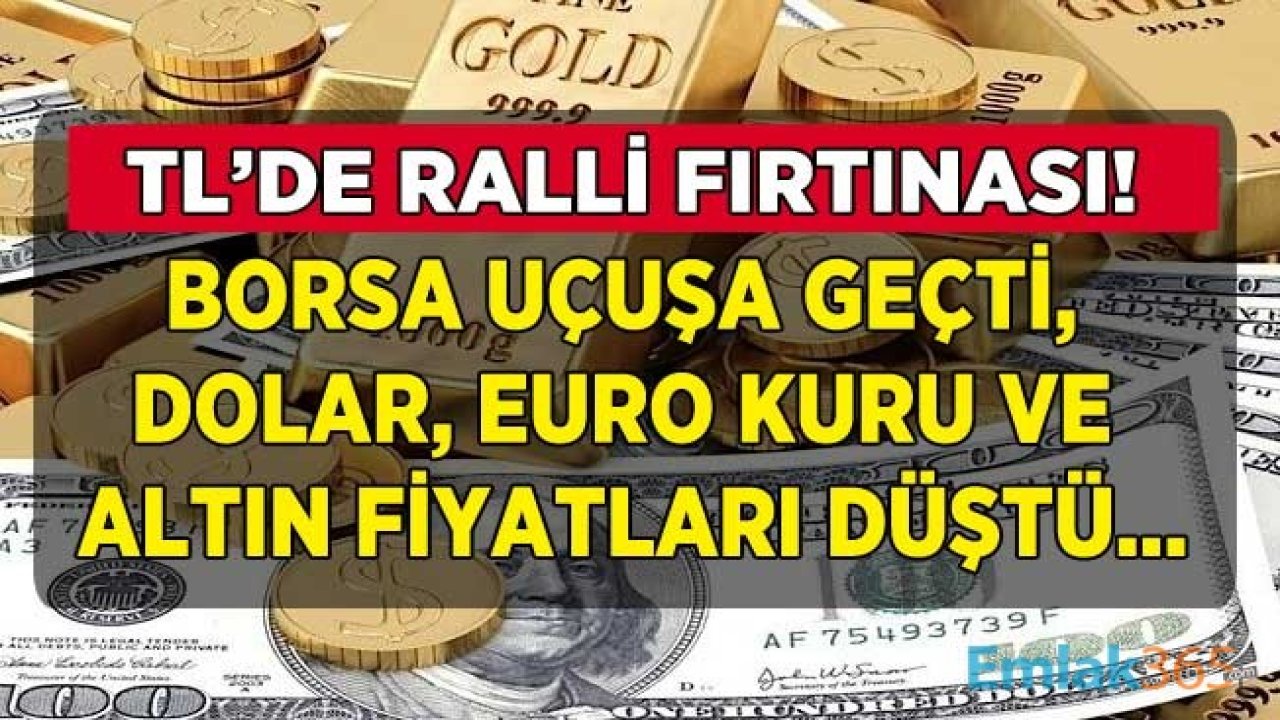 TL'de Ralli Fırtınası Hızlandı, Borsa Coştu, Dolar ve Euro Kuru İle Altın Fiyatları Düştü!