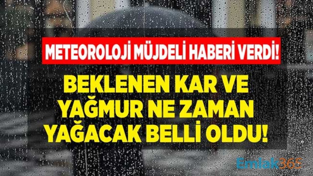 Meteoroloji Müjdeyi Verdi! Beklenen Yağışlar Ne Zaman Gelecek, Yağmur ve Kar Ne Zaman Yağacak?