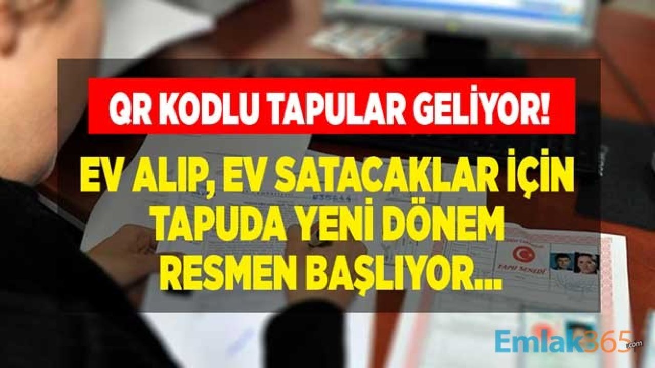 Ev Alacaklar, Evini Satacaklar İçin Son Dakika Açıklaması: Tapuda QR Kodu İle Yeni Dönem Başlıyor