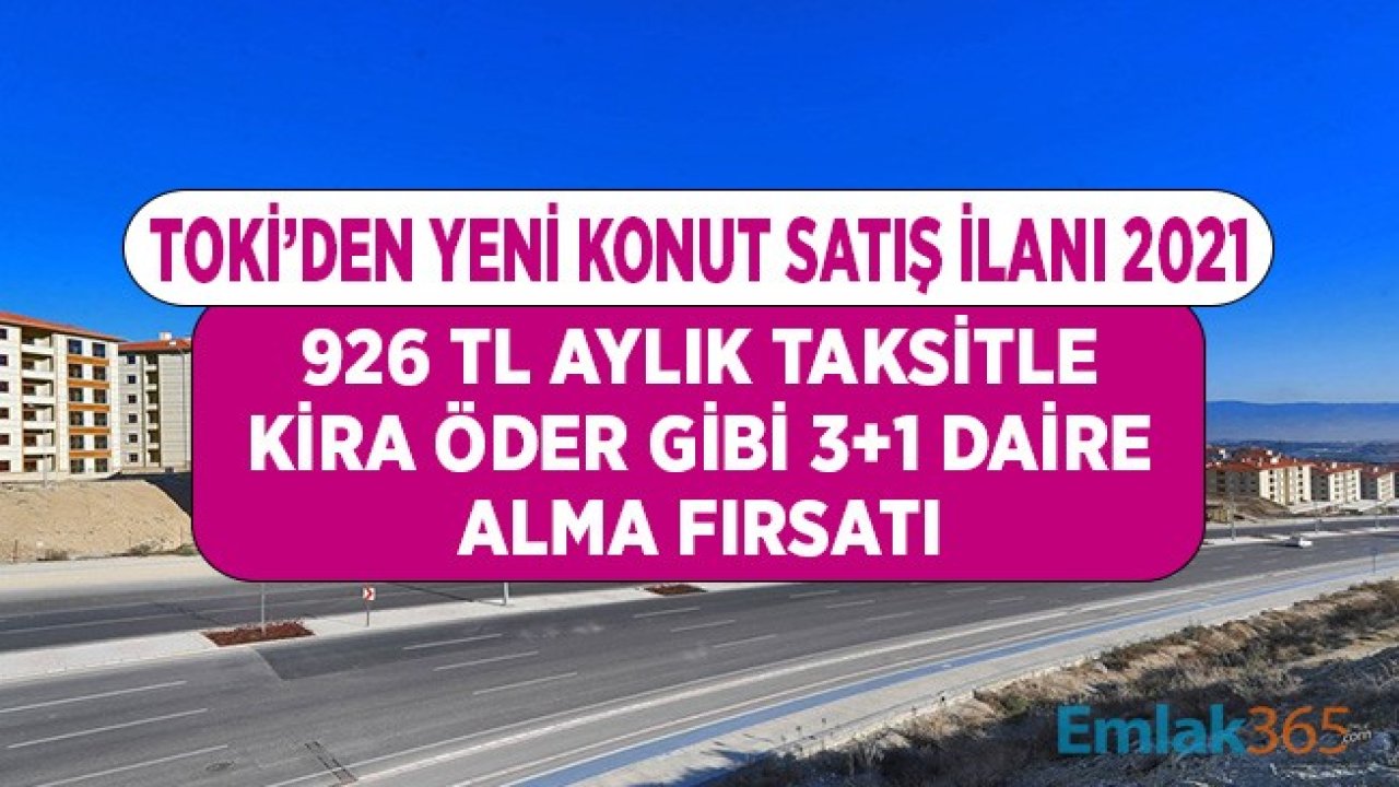 926 TL Aylık Taksitle Ön Şartsız Kurasız 3+1 Konut Satış Duyurusu 2021