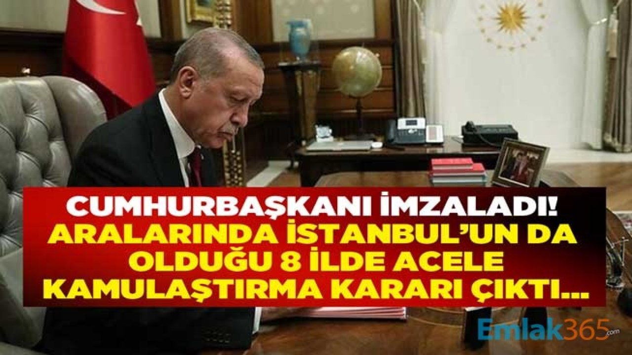 Cumhurbaşkanı Erdoğan İmzaladı: 8 İlde Acele Kamulaştırma Kararı Resmi Gazete İle Yayımlandı!