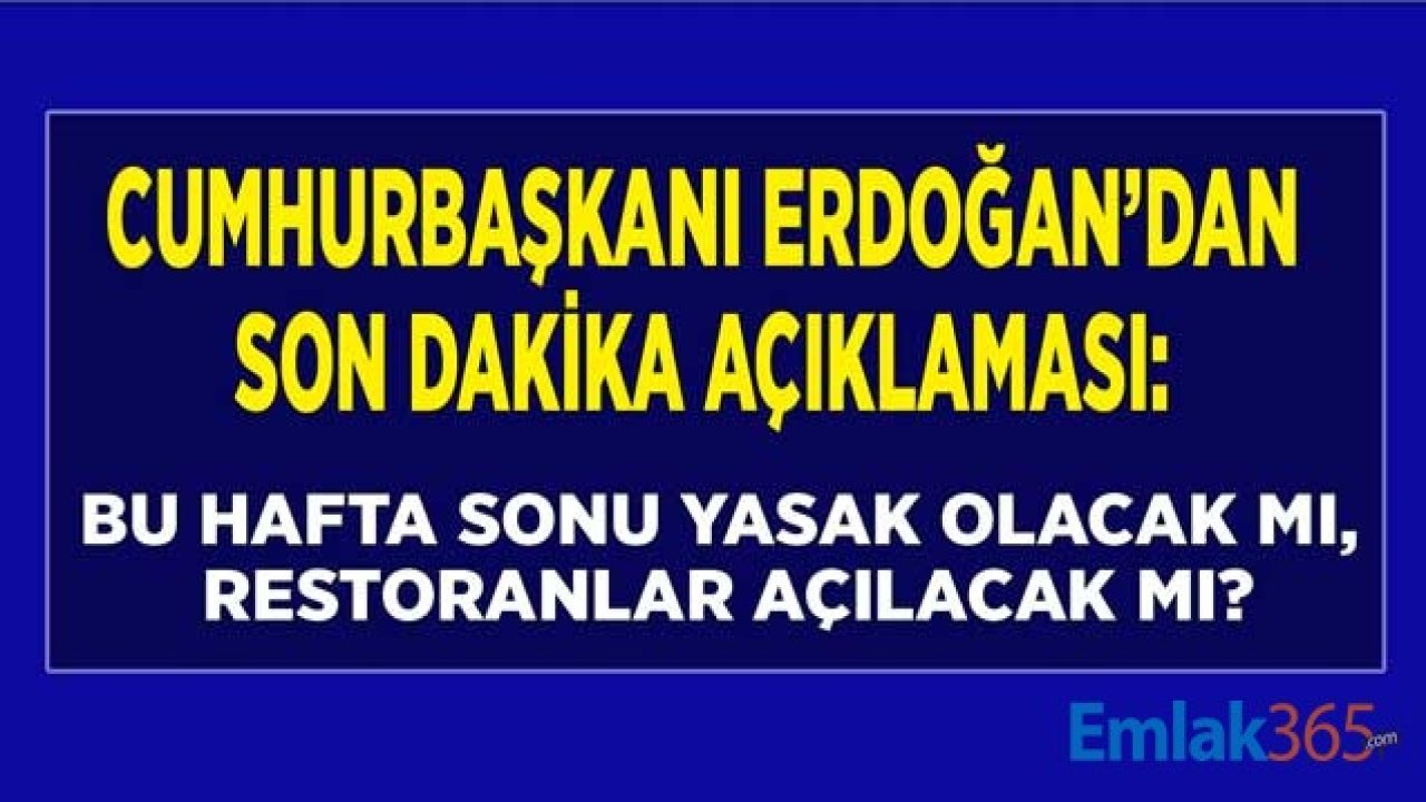 Cumhurbaşkanı Erdoğan'dan Son Dakika Açıklaması: Hafta Sonu Sokağa Çıkma Yasağı Kaldırılacak Mı, Yeni Tedbir Karları Alınacak Mı?