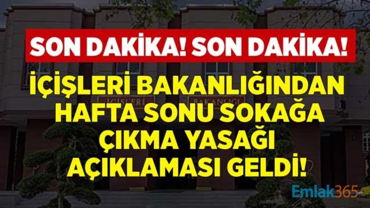 İçişleri Bakanlığından Son Dakika Hafta Sonu Sokağa Çıkma Yasağı Açıklaması Geldi!