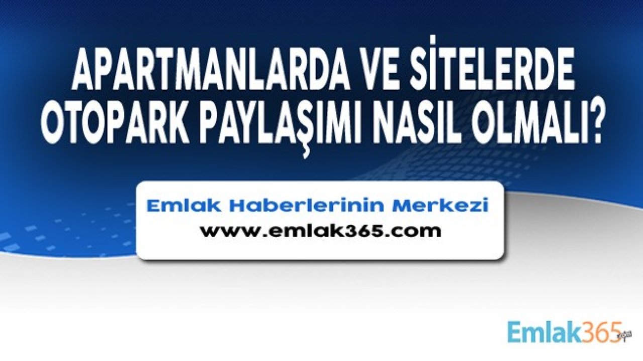 Apartman ve Sitelerde Otopark Kullanımı İle Paylaşımı Nasıl Olmalı?