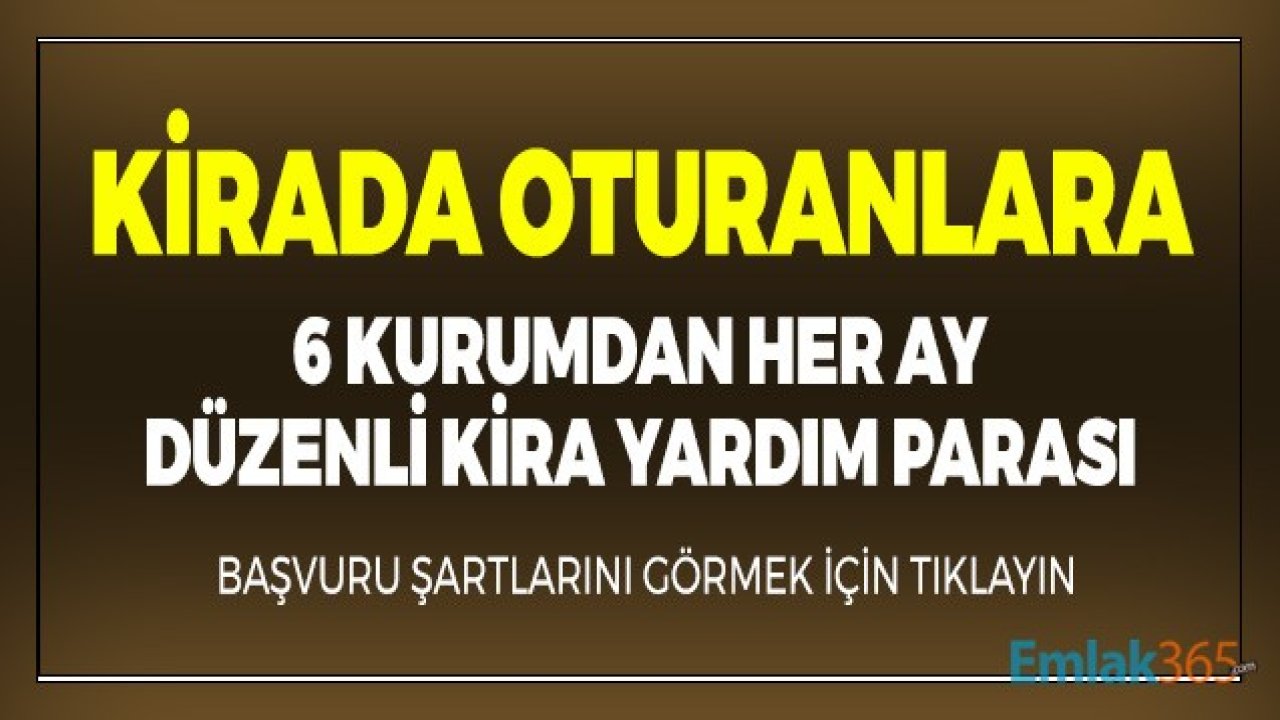 Kirada Oturanlara 6 Farklı Kurumdan Her Ay, Düzenli Kira Yardım Parası