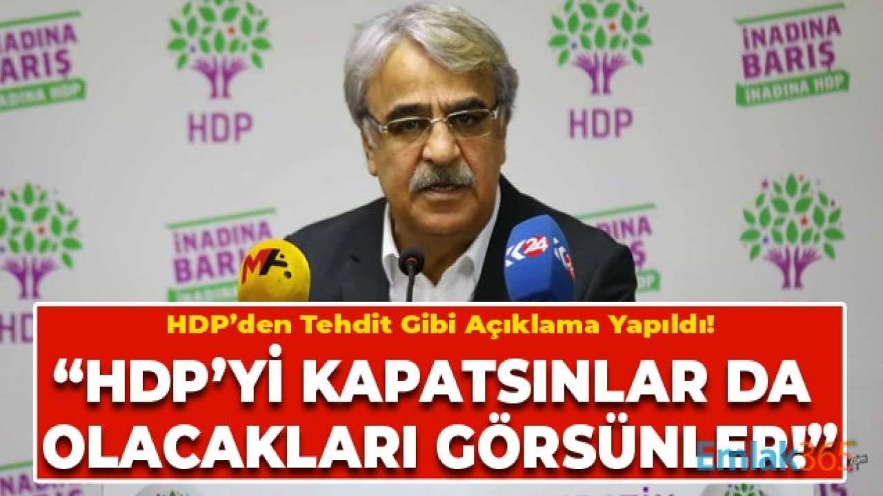 HDP'den Tehdit Gibi Açıklama: "HDP'yi Kapatsınlar Da Görsünler!"