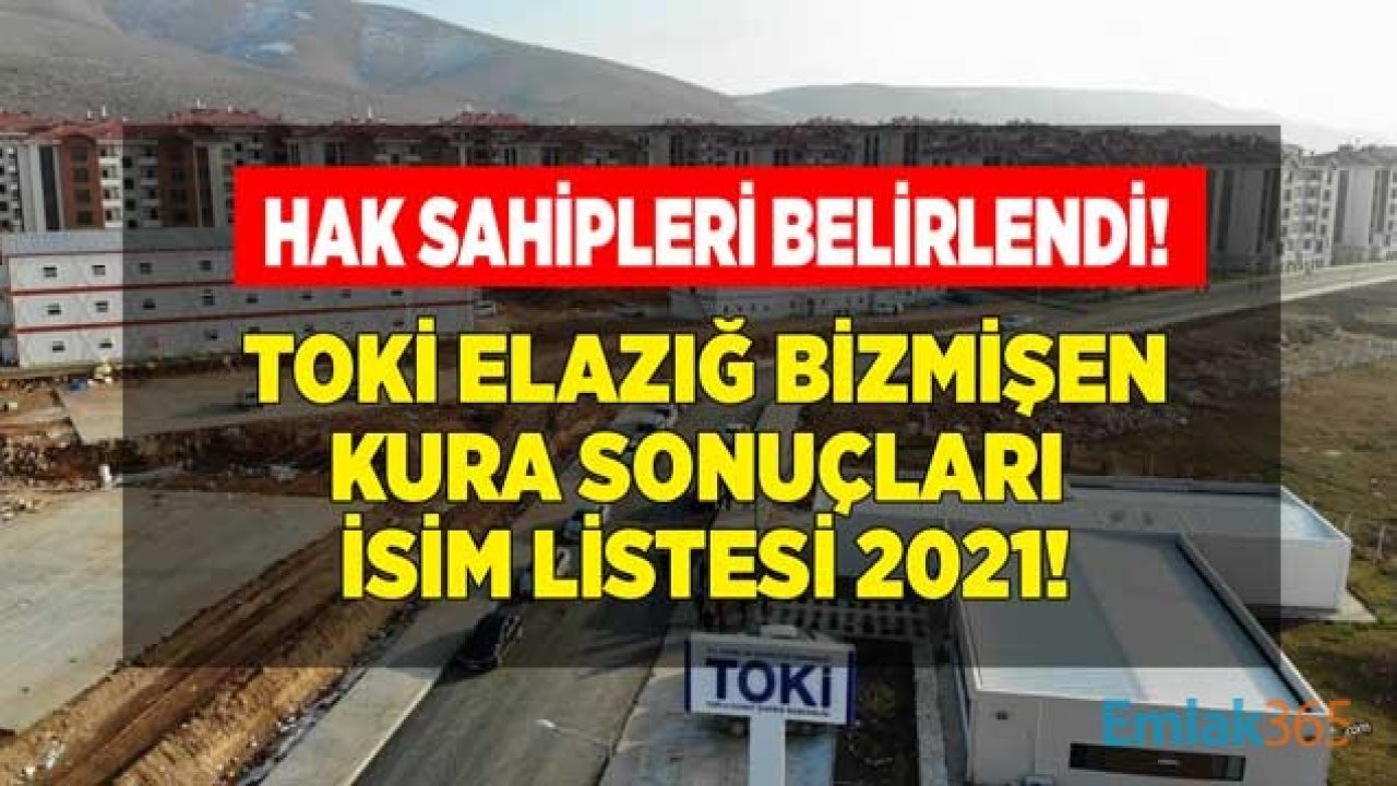 TOKİ Elazığ Bizmişen Deprem Konutları Kura Çekilişi Sonuçları İsim Listesi Belirlendi!