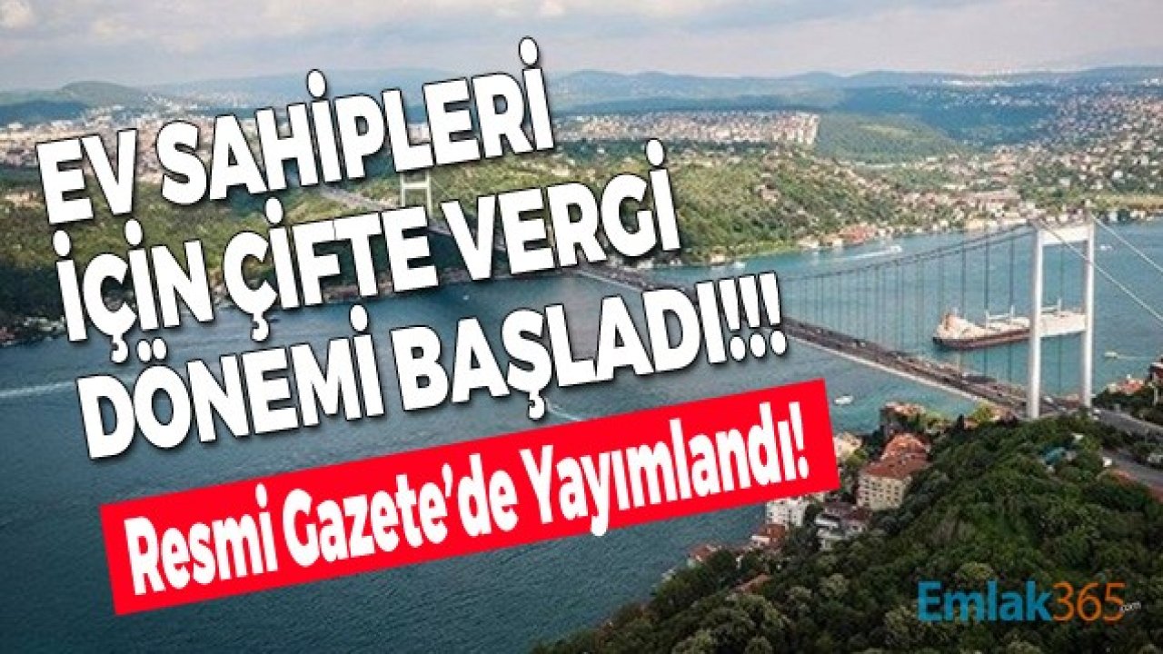 Ev Sahipleri İçin Çifte Vergi Dönemi Başladı! 2021 Yılında Kimler Hem Emlak Vergisi Hem Değerli Konut Vergi Ödemesi Yapacak?