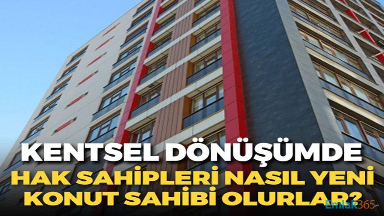 Kentsel Dönüşüme Hız Verildi! Yeni Projelerde Hak Sahipleri Nasıl Yeni Konut Sahibi Olacaklar?