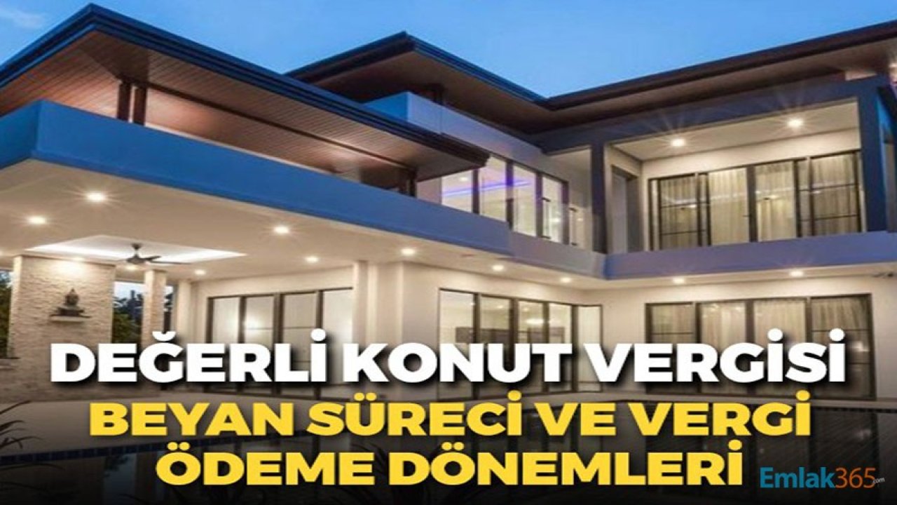 2021 Yılı Değerli Konut Vergisi Beyan Süreci ve Taksit Dönemleri