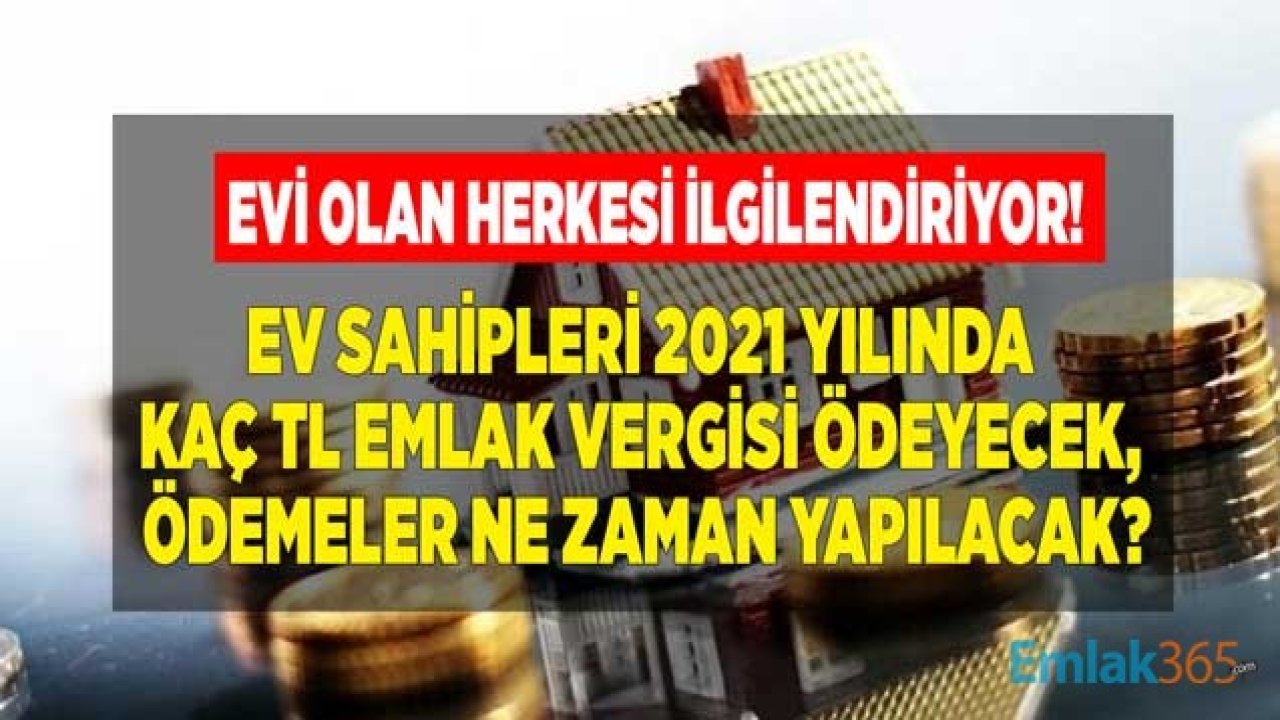 Evi Olan Herkesi İlgilendiriyor! Ev Sahipleri 2021 Yılında Kaç TL Emlak Vergisi Ödeyecek?