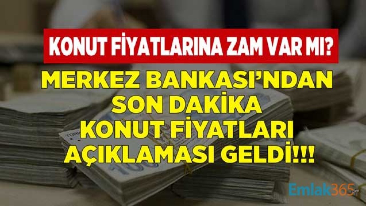 Merkez Bankası'ndan Son Dakika Konut Fiyatları Açıklaması! 100 M2 Ev 381 Bin TL Oldu