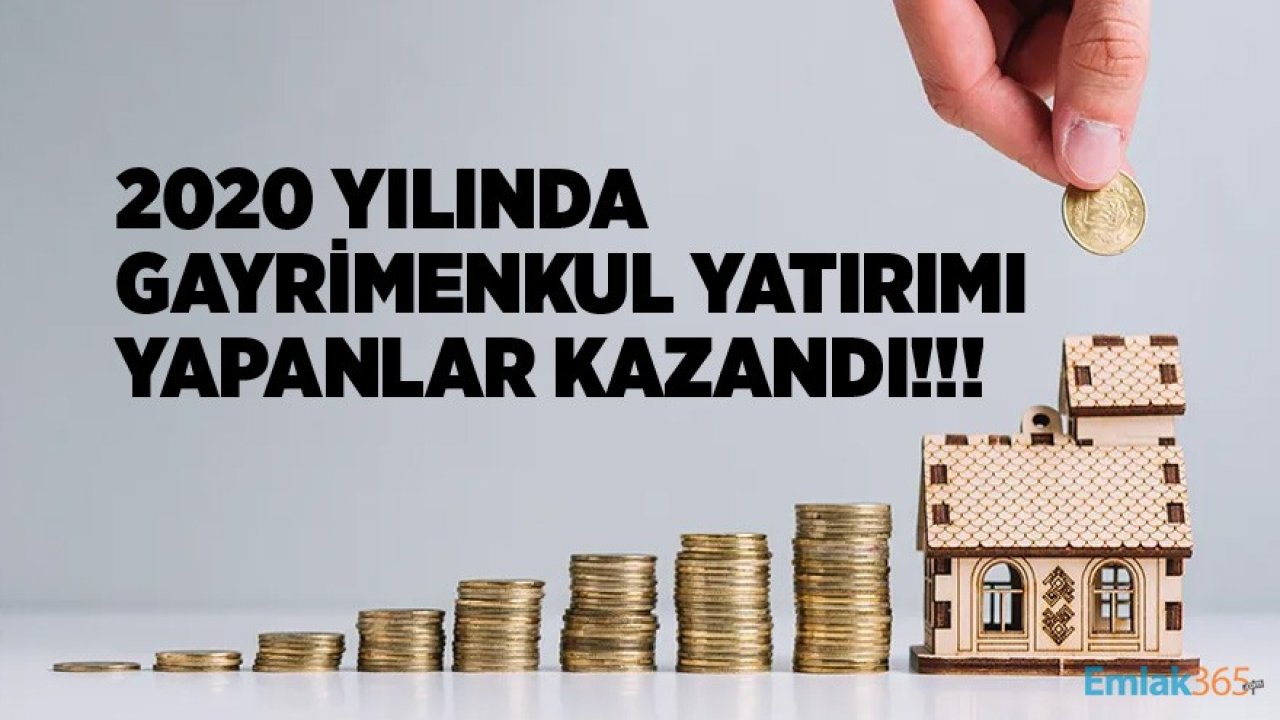 2020 Yılında Gayrimenkul Yatırımı Yapanlar Kazandı!