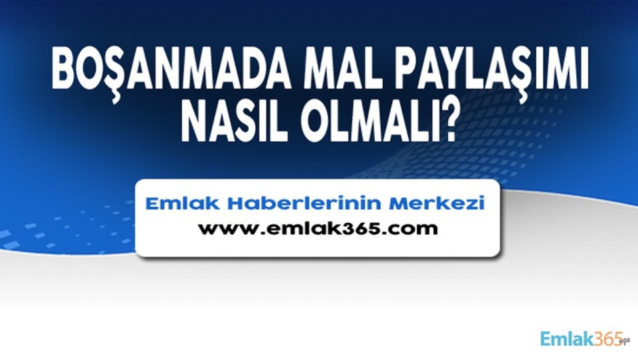 Boşanırken Mal Varlığı Nasıl Paylaşılır?