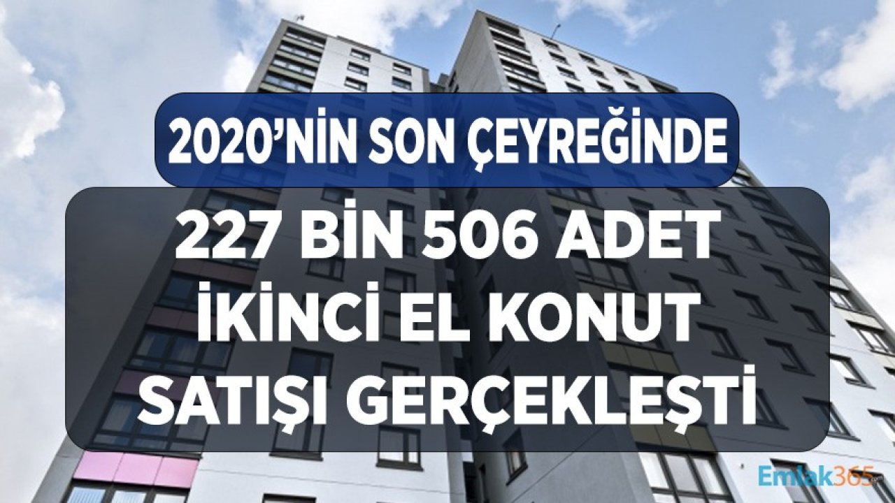 2020'nin Son 3 Ayında 227 Bin 506 İkinci El Konut Satışı Yapıldı