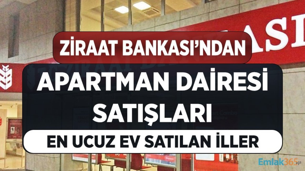 Ziraat Bankası Apartman Dairesi Satışları! En Ucuz Fiyata Satılan Konutlar İl İl Liste