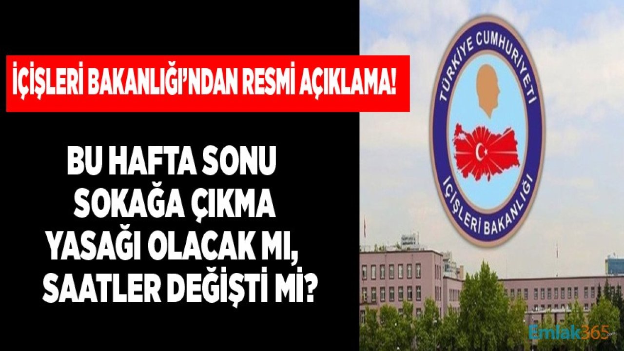 SON DAKİKA: İçişleri Bakanlığı Genelge Yayımladı, Bu Hafta Sonu Sokağa Çıkma Yasağı Uygulanacak Mı?