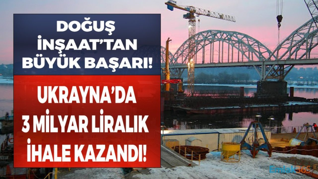 Doğuş İnşaat Ukrayna'da 3 Milyar Liralık Köprü İhalesi Kazandı!