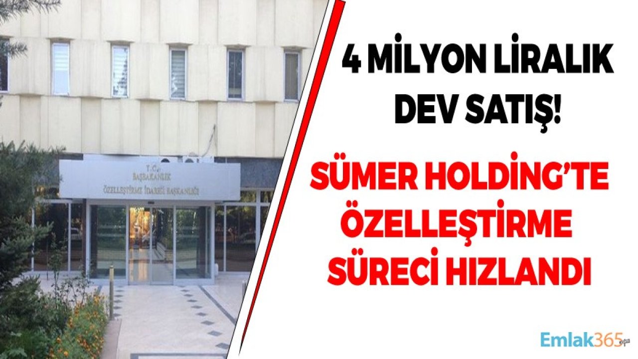 Özelleştirme İdaresinden 4 Milyon Liralık Dev Satış! Sümer Holding Satışları Sürüyor