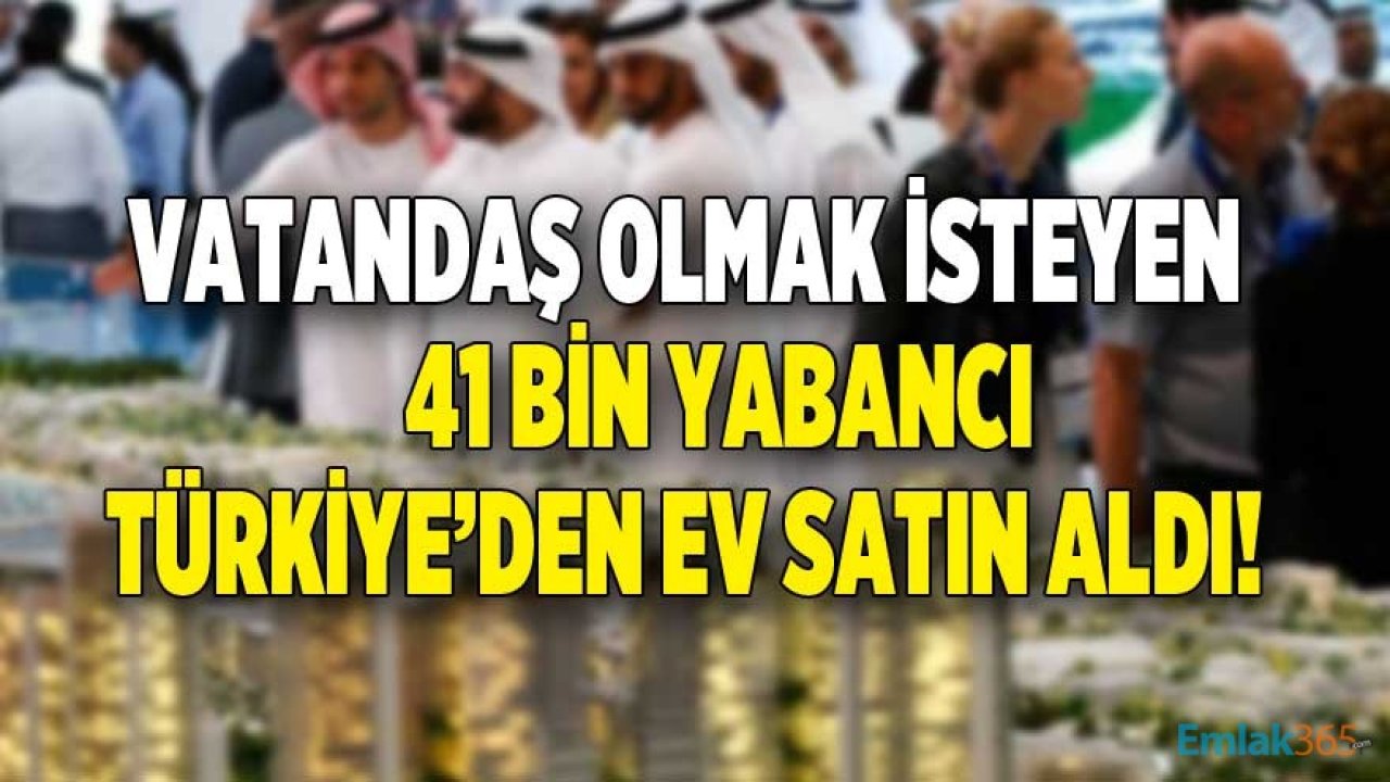 Yabancı Vatandaşlığa Koştu: Türk Vatandaşlığı İçin 41 Bin Konut Satın Aldılar