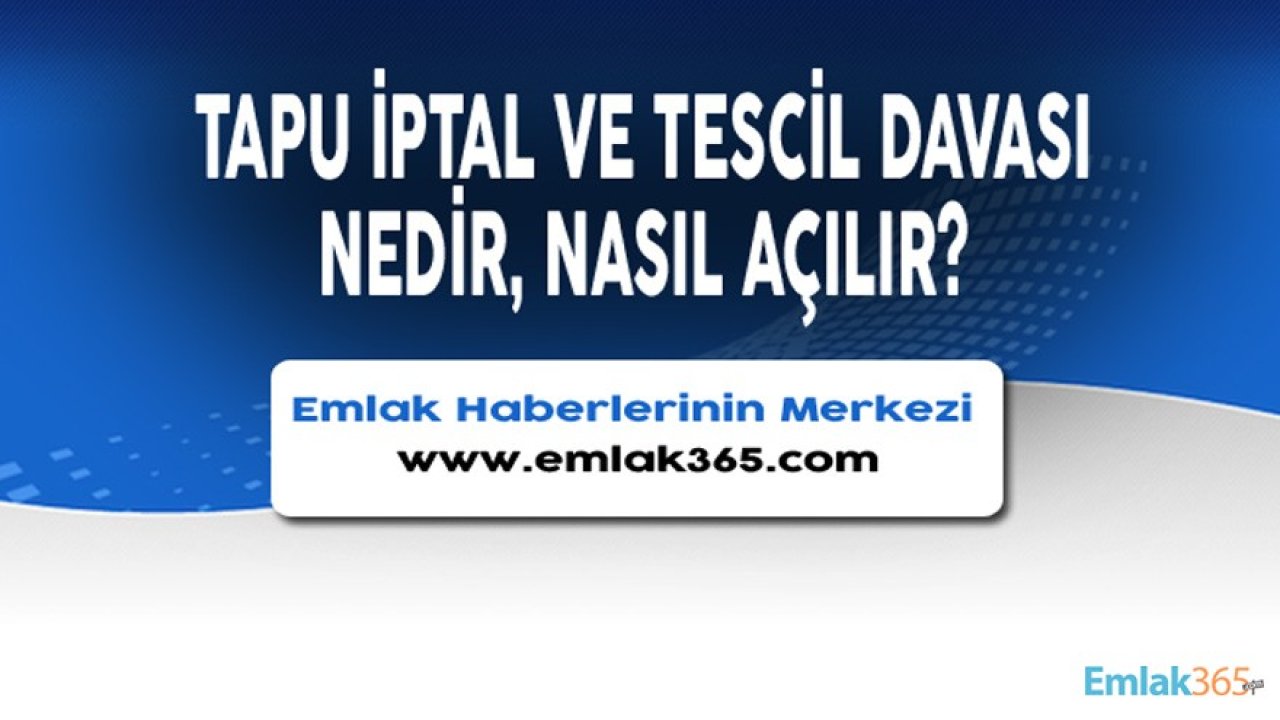 Tapu İptal ve Tescil Davası Nedir, Nasıl Açılır?