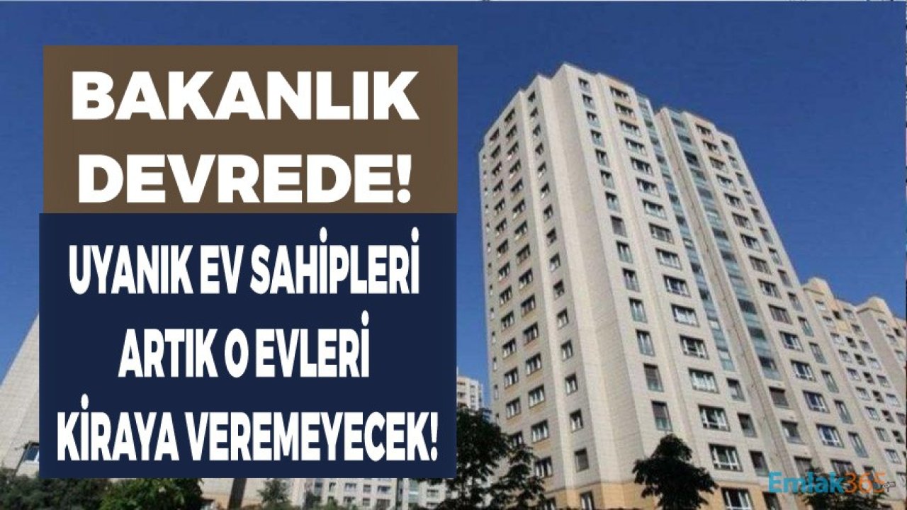 Çevre ve Şehircilik Bakanlığı Devrede! Uyanık Ev Sahipleri Artık O Evleri Kiraya Veremeyecek