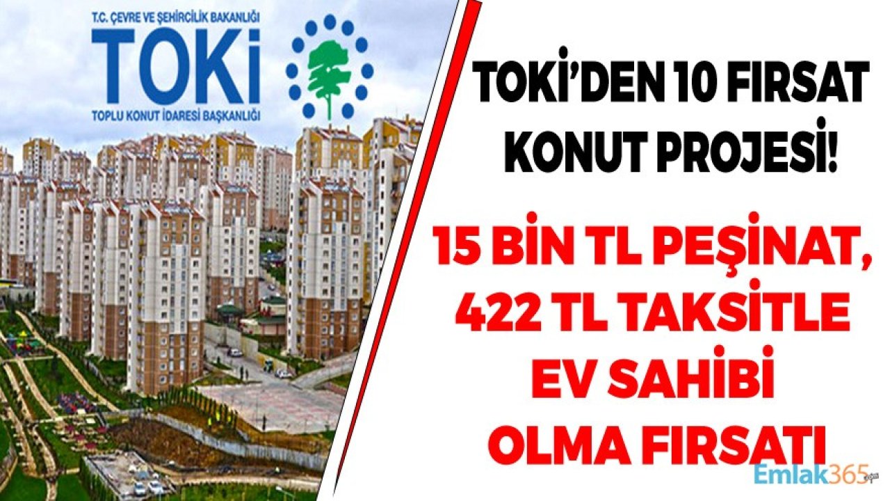 10 Fırsat Konut Projesi! TOKİ Ucuz Satış İlanları İle 15 Bin TL Peşinat, 422 Lira Taksitle Ev Sahibi Olma İmkanı