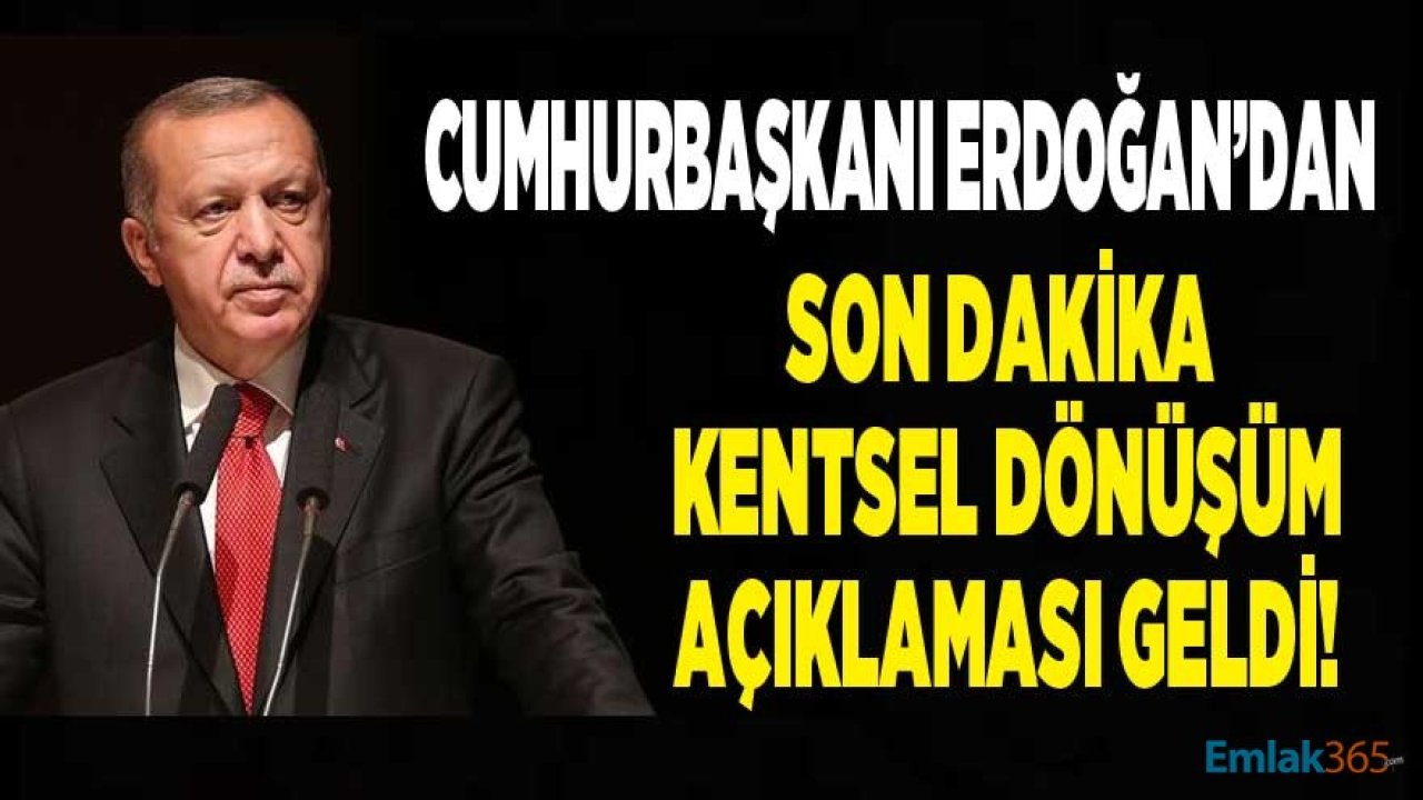 Cumhurbaşkanı Erdoğan'dan Son Dakika Kentsel Dönüşüm Açıklaması Geldi!