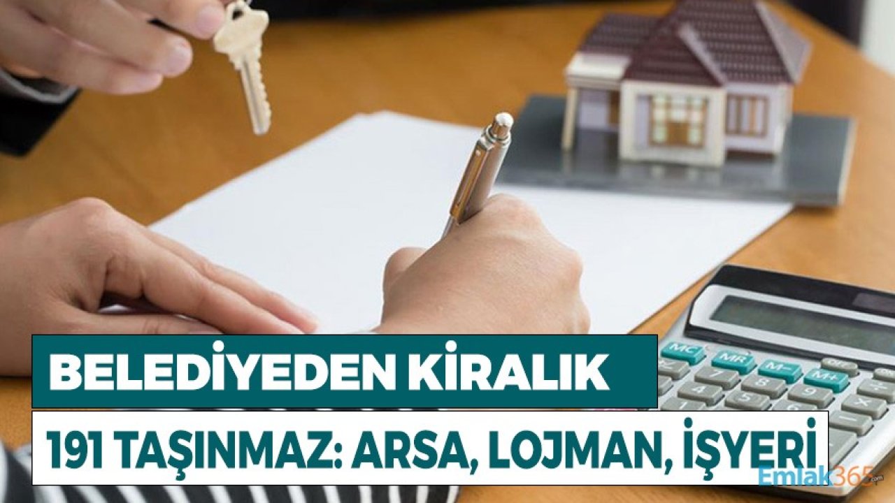 Belediye Başkanlığı'ndan Kiralık 191 Taşınmaz! Lojman, Tarla, İşyeri, Arsa