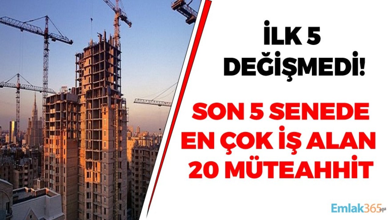 Son 5 Senede En çok İş Alan 20 Müteahhit Açıklandı!