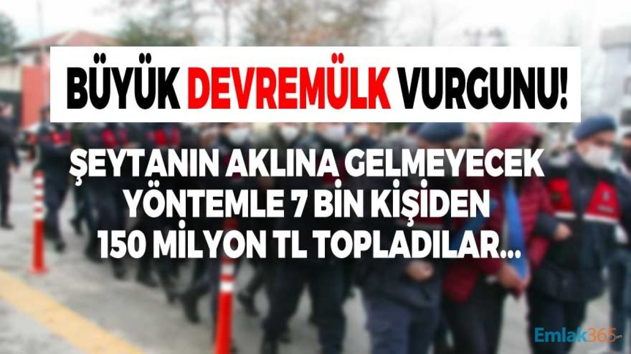 Son Dakika: Devremülk Dolandırıcılığı İle 7 Bin Kişiden 150 Milyon Liralık Vurgun!