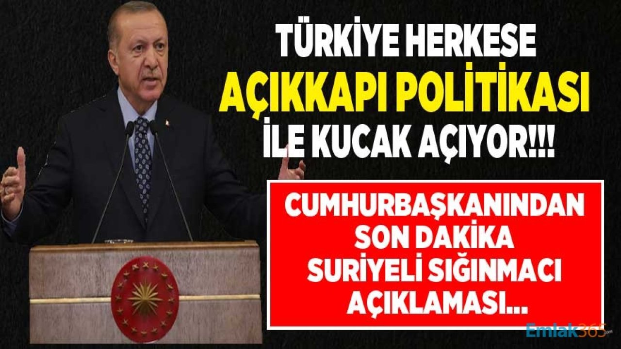 Cumhurbaşkanı Erdoğan'dan Son Dakika Sığınmacı Açıklaması: Açık Kapı Politikası İle Herkese Sahip Çıkıyoruz!