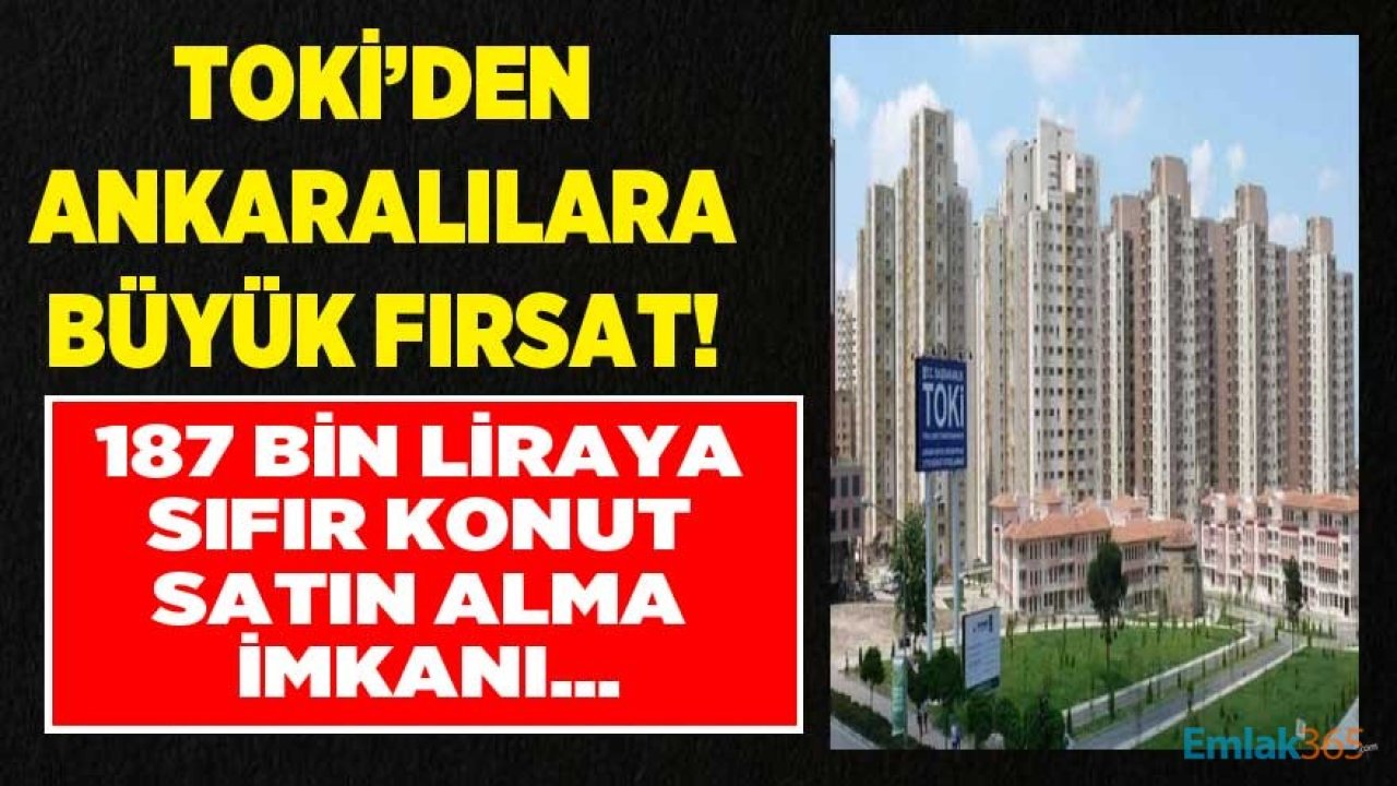 TOKİ'den Ankara'da Çekişsiz Kurasız 187 Bin Liraya Satılık Sıfır Konut Projesi!