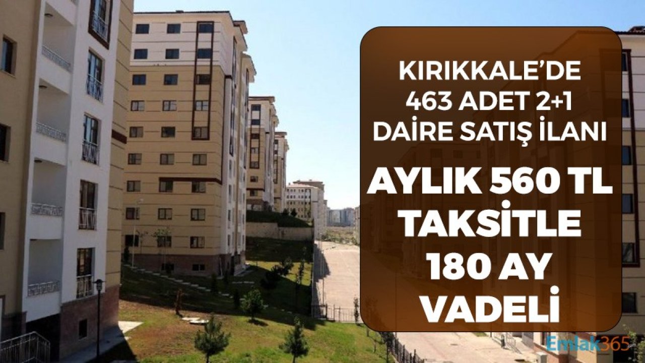 Kırıkkale'de Alt Gelir Grubunda 463 Daire 180 Ay Vade 560 TL Taksitle Satışa Çıkarıldı