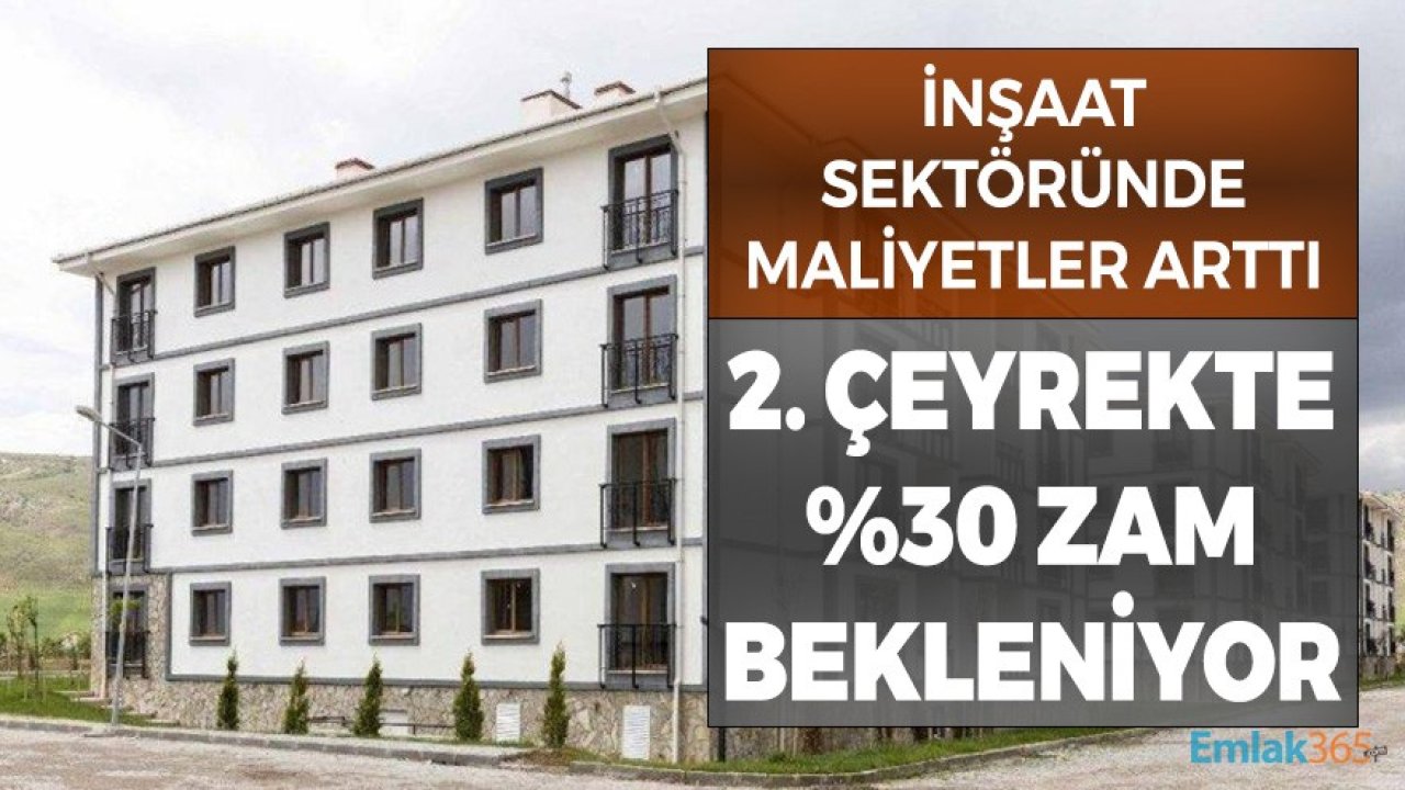 Maliyet Nedeniyle 2. Çeyrekte Konut Fiyatlarına Yüzde 30 Zam Bekleniyor