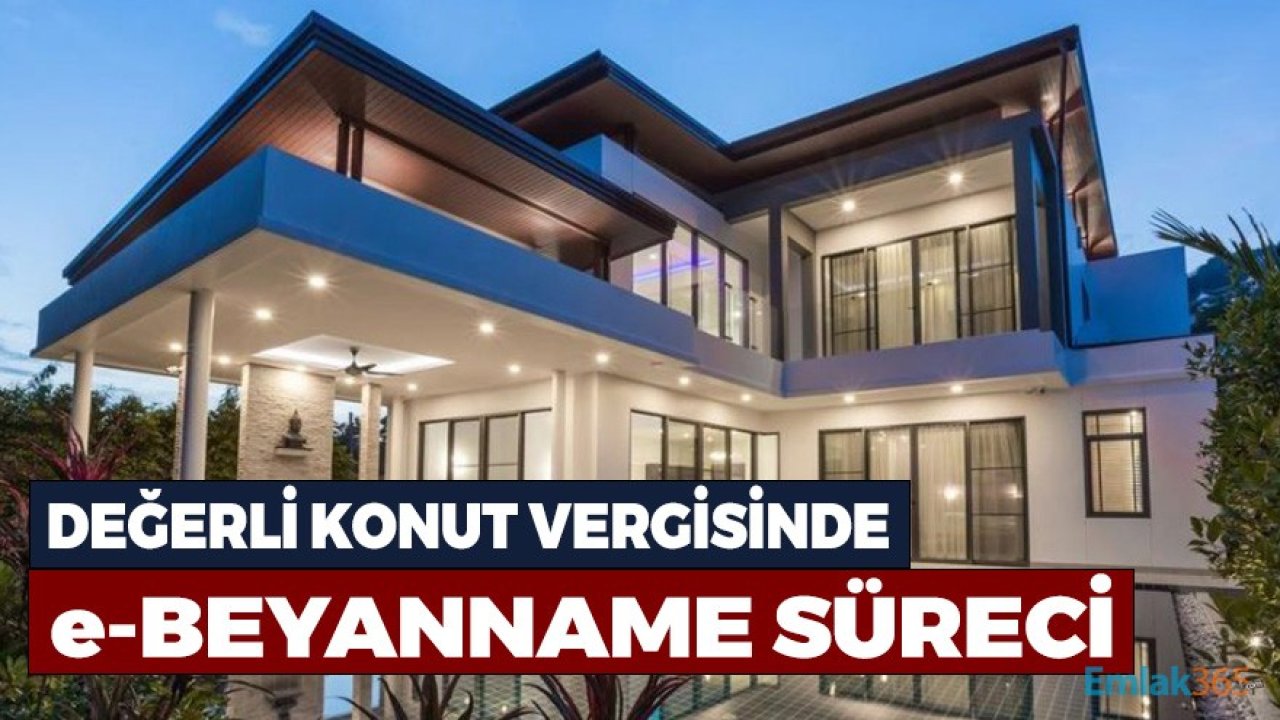 Değerli Konut Vergisinde e-Beyanname Süreci Başladı