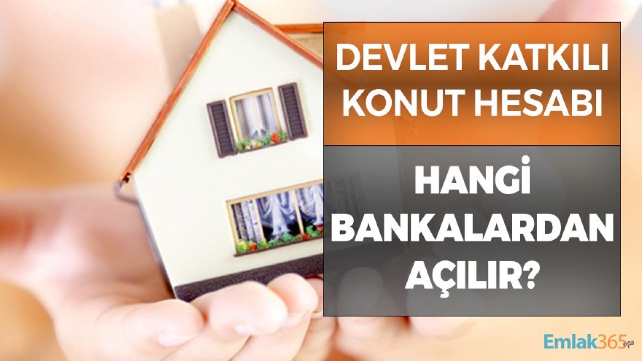 Devlet Katkılı Konut Hesabı Hangi Bankalardan Açılır?