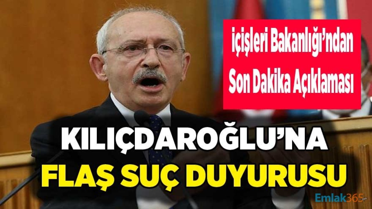 Son Dakika: Kemal Kılıçdaroğlu Hakkında İçişleri Bakanlığı Suç Duyurusunda Bulundu!