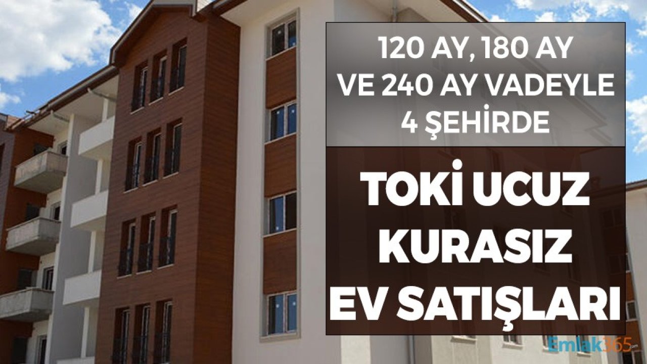 120 Ay, 180 Ay ve 240 Ay Vadeyle TOKİ'den 4 Şehirde Kurasız, Ön Şartsız Satılık 736 Konut