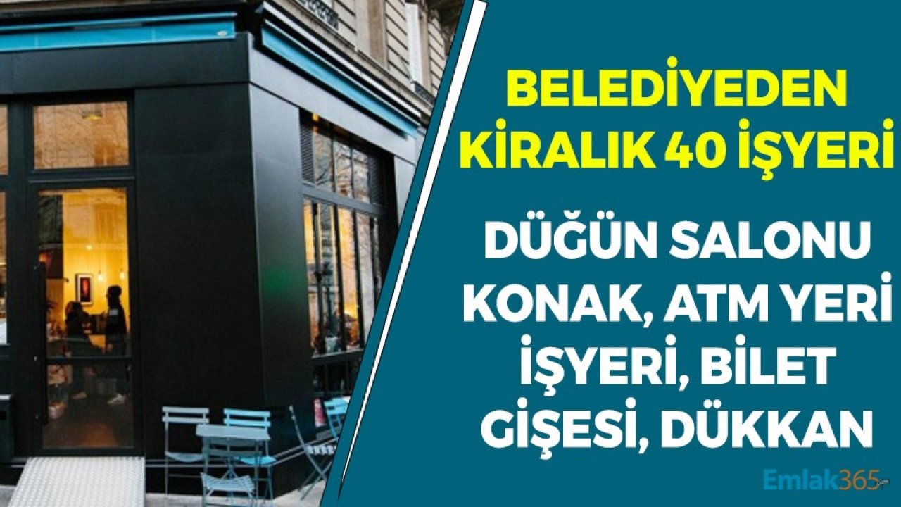 Belediyeden Kiralık Düğün Salonu, Bilet Gişesi, Dükkan, ATM Yeri, Lokanta İhalesi