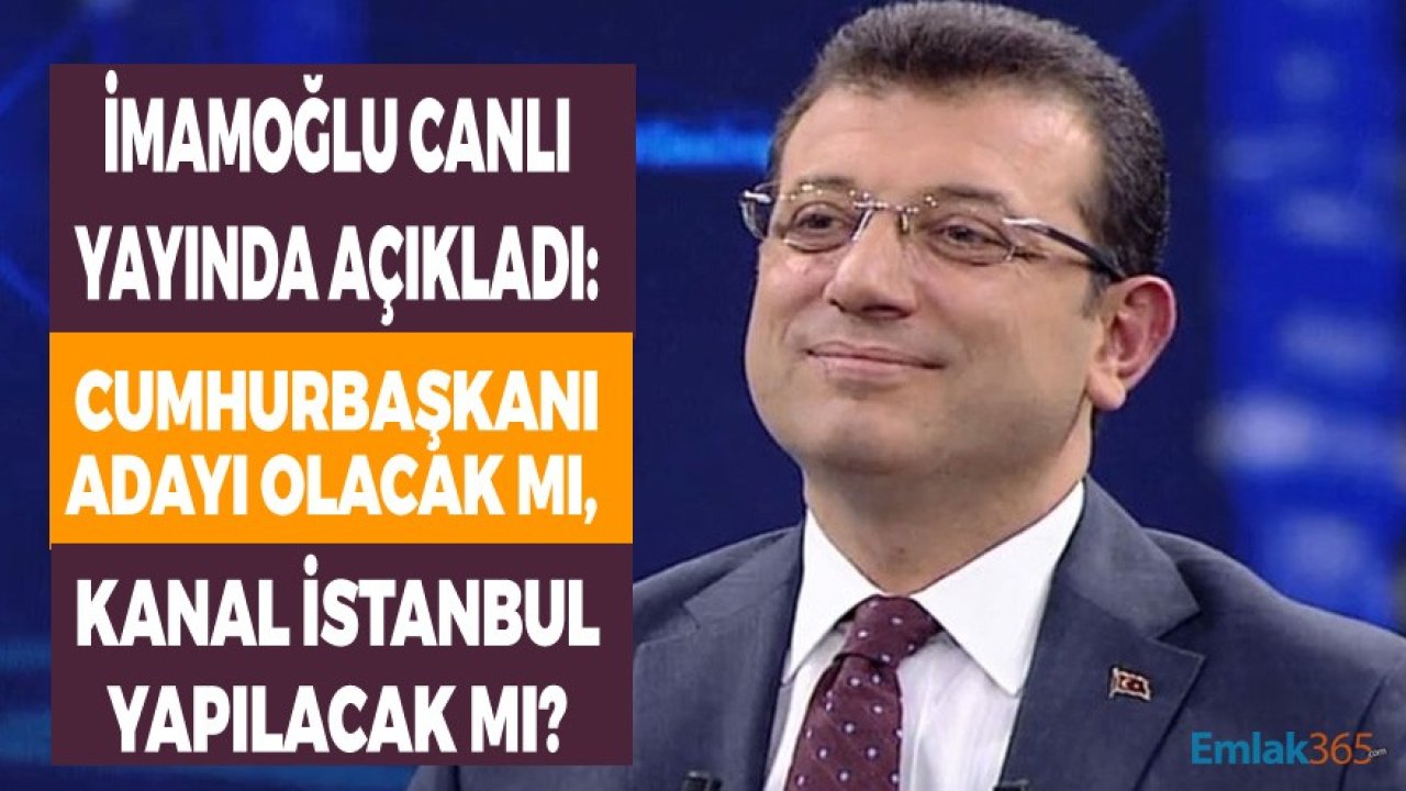 İBB Başkanı Ekrem İmamoğlu Canlı Yayında Açıkladı: Kanal İstanbul Yapılacak Mı, Cumhurbaşkanı Adayı Olacak Mı?