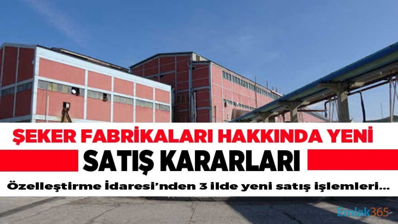 Özelleştirme İdaresi'nden Tokat, Afyon ve Niğde Türk Şeker Fabrikaları Hakkında Yeni Satış Kararları!