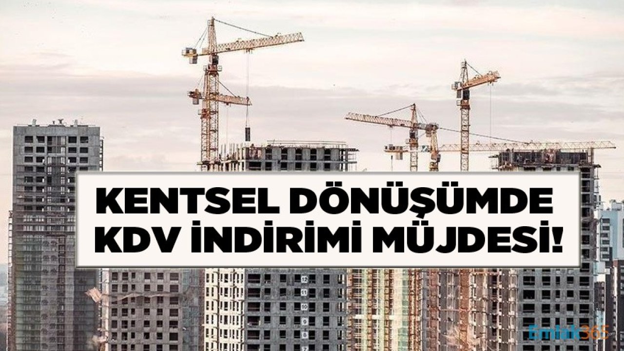 Evini Kentsel Dönüşüme Verene KDV İndirimi Müjdesi!